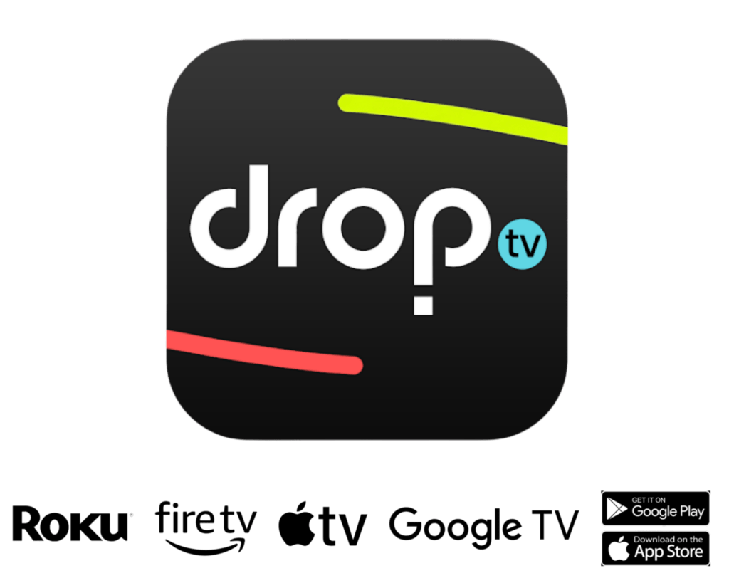 Drop TV Studios on Roku Firetv Apple TV and Google TV available in the Apple Store and Google Play Store